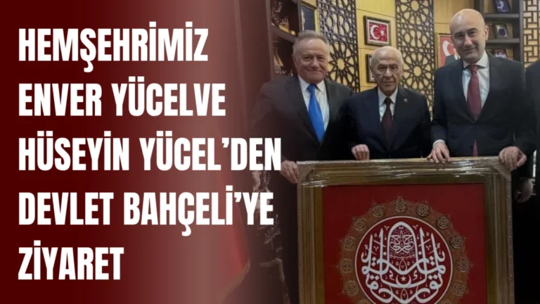Hemşehrimiz Enver Yücel ve Hüseyin Yücel’den Devlet Bahçeli’ye ziyaret